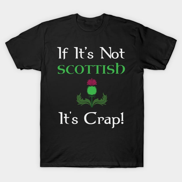 If It's Not Scottish It's Crap T-Shirt by TShirtWaffle1